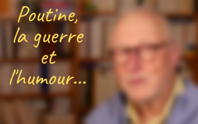 Poutine, la guerre et l’humour…